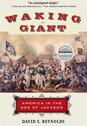 Waking Giant: America in the Age of Jackson (David S. Reynolds)