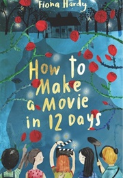 How to Make a Movie in 12 Days (Fiona Hardy)