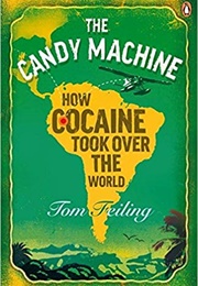 The Candy Machine: How Cocaine Took Over the World (Tom Feiling)