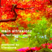 Main Attrakionz - Perfect Skies / Chuch