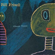 Bill Frisell - Ghost Town