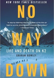 No Way Down: Life and Death on K2 (Graham Bowley)