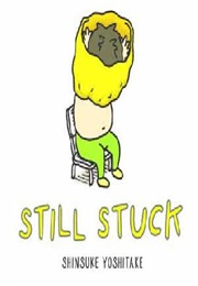 Still Stuck (Shinsuke Yoshitake)