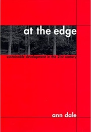 At the Edge: Sustainable Development in the 21st Century (Ann Dale)