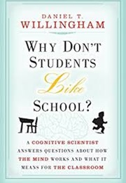 Why Don&#39;t Students Like School?: A Cognitive Scientist Answers Questions About How the Mind Works an (Daniel T. Willingham)