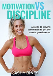 Motivation vs. Discipline (Ashy Bines)