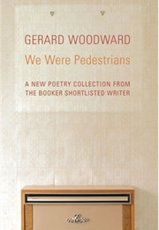 We Were Pedestrians (Gerard Woodward)