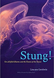 Stung!: On Jellyfish Blooms and the Future of the Ocean (Lisa-Ann Gershwin)