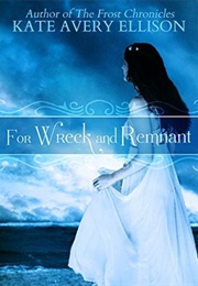 For Wreck and Remnant (Kate Avery Ellison)