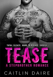 Tease - A Stepbrother Sports Romance (Caitlin Daire)