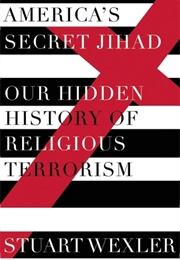 America&#39;s Secret Jihad: The Hidden History of Religious Terrorism in the United States (Stuart Wexler)