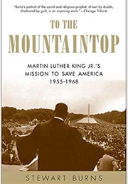 To the Mountaintop: Martin Luther King Jr&#39;s Sacred Mission to Save America (Stewart Burns)