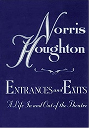 Entrances and Exits: A Life in and Out of the Theatre (Norris Houghton)