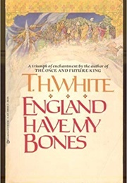 England, Have My Bones (TH White)