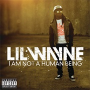 Lil Wayne- I Am Not a Human Being