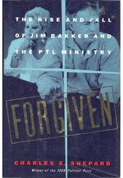 Forgiven: The Rise and Fall of Jim Bakker and the PTL Ministry (Charles E. Shepard)