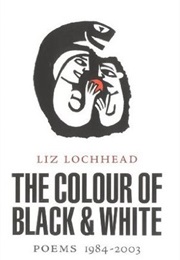 The Colour of Black &amp; White (Liz Lochhead)