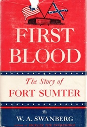 First Blood: The Story of Fort Sumter (W.A. Swanberg)