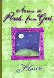 Across the Porch From God:  a Gratitude Journal (Flavia)