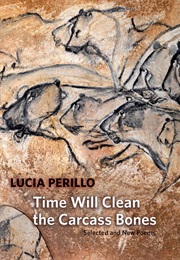 Time Will Clean the Carcass Bones (Lucia Perillo)