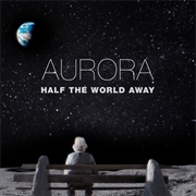 Half the World Away - Aurora