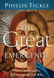 The Great Emergence: How Christianity Is Changing and Why (Phyllis Tickle)