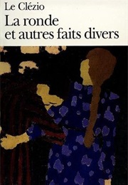 La Ronde Et Autres Faits Divers (J.M.G. Le Clézio)