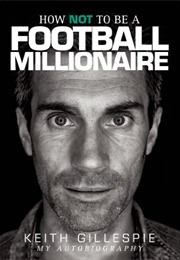 How NOT to Be a Football Millionaire (Keith Gillespie)