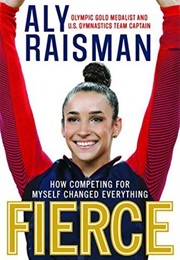 Fierce: How Competing for Myself Changed Everything (Aly Raisman)