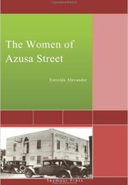 The Women of Azusa Street (Estrelda Alexander)