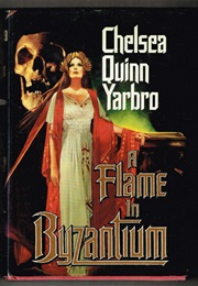 A Flame in Byzanthium (Chelsea Quinn Yarbro)