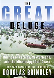 The Great Deluge: Hurricane Katrina, New Orleans, and the Mississippi Gulf Coast (Douglas Brinkley)