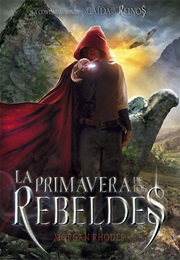 La Primavera De Los Rebeldes (Morgan Rhodes)