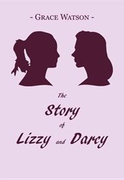 The Story of Lizzie and Darcy (Grace Watson)