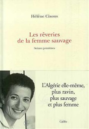 Les Rêveries De La Femme Sauvage (Hélène Cixous)