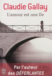 L&#39;amour Est Une Île (Claudie Gallay)