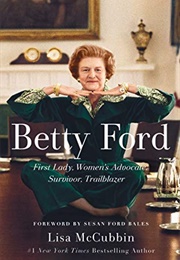 Betty Ford: First Lady, Women&#39;s Advocate, Survivor, Trailblazer (Lisa McCubbin)