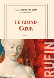 Le Grand Coeur (Jean-Christophe Ruffin)