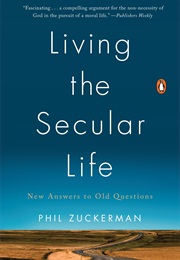 Living the Secular Life: New Answers to Old Questions (Phil Zuckerman)