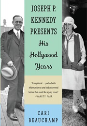 Joseph P. Kennedy Presents: His Hollywood Years (Cari Beauchamp)