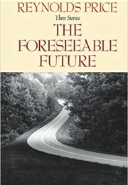 The Foreseeable Future (Reynolds Price)