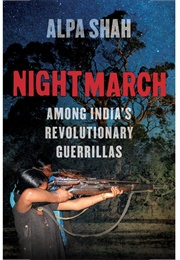 Nightmarch: Among India&#39;s Revolutionary Guerrillas (Alpa Shah)