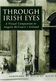 Through Irish Eyes: A Visual Companion to Angela McCourt&#39;s Ireland (Malachy McCourt-Forward)