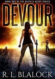 Devour (Death &amp; Decay #1) (R.L. Blalock)