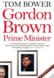 Gordon Brown: Prime Minister (Tom Bower)