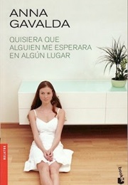 Quisiera Que Alguien Me Esperara En Algún Lugar (Anna Gavalda)