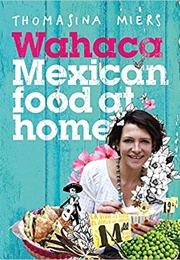 Wahaca Mexican Food at Home (Thomasina Miers)