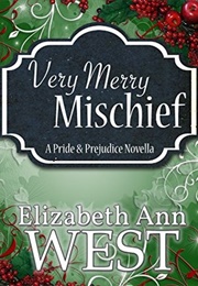 Very Merry Mischief: A Pride and Prejudice Novella (Elizabeth Ann West)