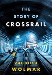 The Story of Crossrail (Christian Wolmar)