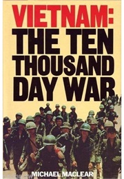 Vietnam: The Ten Thousand Day War (Michael MacLear)